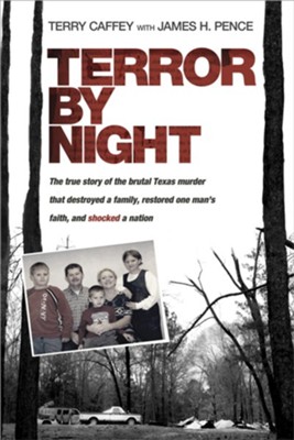 Terror by Night: The True Story of the Brutal Texas Murder That Destroyed a Family, Restored One Man's Faith, and Shocked a Nation - eBook  -     By: Terry Caffey, James Pence
