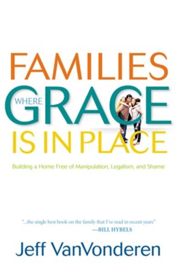Families Where Grace Is in Place - eBook  -     By: Jeff VanVonderen
