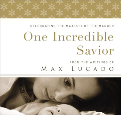 One Incredible Savior: Celebrating the Majesty of the Manger - eBook  -     By: Max Lucado

