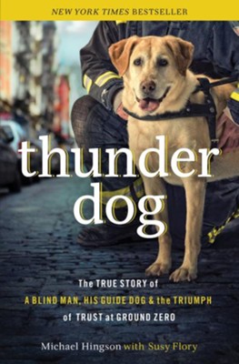 Thunder Dog: The True Story of a Blind Man, His Guide Dog, and the Triumph of Trust at Ground Zero - eBook  -     By: Michael Hingson, Susy Flory
