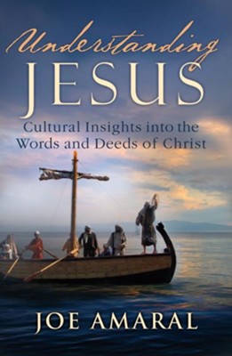 Understanding Jesus: Cultural Insights into the Words and Deeds of Christ - eBook  -     By: Joe Amaral
