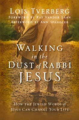 Walking in the Dust of Rabbi Jesus: How the Jewish Words of Jesus Can Change Your Life - eBook  -     By: Lois Tverberg
