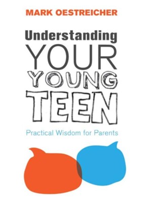 Understanding Your Young Teen eBook: Practical Wisdom for Parents - eBook  -     By: Mark Oestreicher
