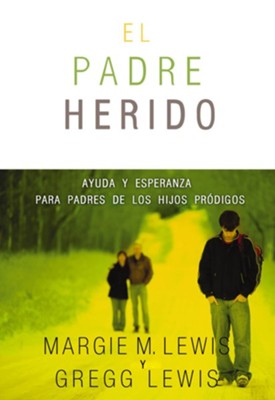 El padre herido: Help and Hope for Parents of Prodigals - eBook  -     By: Margie Lewis, Gregg Lewis
