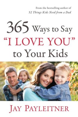 365 Ways to Say I Love You to Your Kids - eBook  -     By: Jay K. Payleitner
