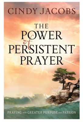 Power of Persistent Prayer, The: Praying With Greater Purpose and Passion - eBook  -     By: Cindy Jacobs
