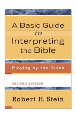 Basic Guide to Interpreting the Bible, A: Playing by the Rules - eBook  -     By: Robert H. Stein
