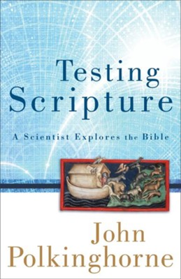 Testing Scripture: A Scientist Explores the Bible - eBook  -     By: John Polkinghorne
