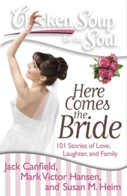 Chicken Soup for the Soul: Here Comes the Bride: 101 Stories of Love, Laughter, and Family - eBook  -     By: Jack Canfield, Mark Victor Hansen, Susan M. Heim
