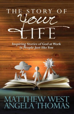 Story of Your Life, The: Inspiring Stories of God at Work in People Just like You - eBook  -     By: Matthew West, Angela Thomas
