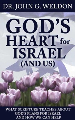God s Heart for Israel (and Us): What Scripture Teaches about God's Plans for Israel and How We Can Help - eBook  -     By: John Weldon
