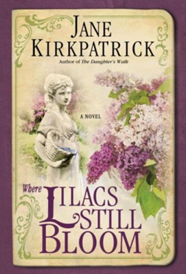 Where Lilacs Still Bloom: A Novel - eBook  -     By: Jane Kirkpatrick

