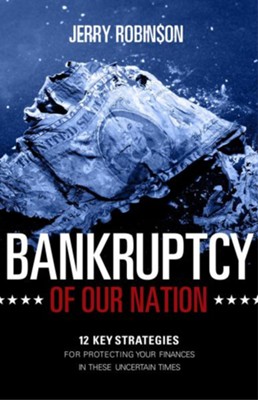Bankruptcy of our Nation: 12 Key Strategies for Protecting your Finances in these Uncertain Times - eBook  -     By: Jerry Robinson
