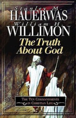 The Truth About God: The Ten Commandments in Christian Life - eBook  -     By: Stanley Hauerwas, William H. Willimon
