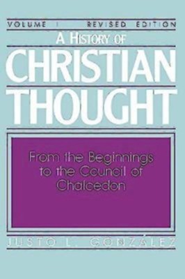 A History of Christian Thought: Volume 1:: From the Beginnings to the Council of Chalcedon (Revised Edition) - eBook  -     By: Justo L. Gonzalez
