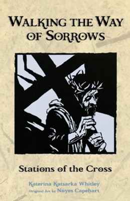 Walking the Way of Sorrows: Stations of the Cross   -     By: Katerina Whitley
