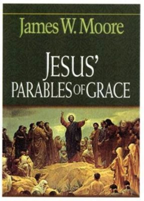 Jesus' Parables of Grace - eBook  -     By: James W. Moore
