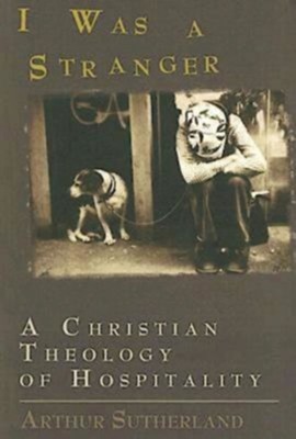 I Was a Stranger: A Christian Theology of Hospitality - eBook  -     By: Arthur M. Sutherland
