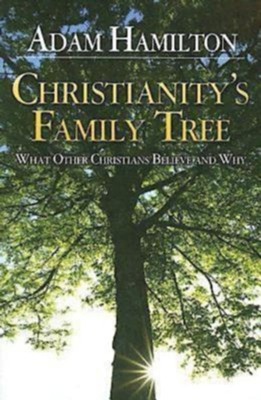 Christianity's Family Tree: What Other Christians Believe and Why - eBook  -     By: Adam Hamilton
