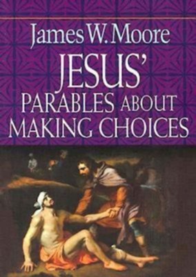 Jesus' Parables About Making Choices - eBook  -     By: James W. Moore
