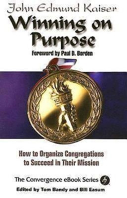 Winning on Purpose: How to Organize Congregations to Succeed in Their Mission - eBook  -     By: John Kaiser
