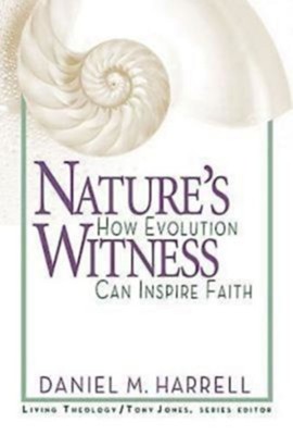 Nature's Witness: How Evolution Can Inspire Faith - eBook  -     By: Daniel M. Harrell
