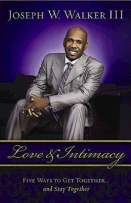 Love and Intimacy: Five Ways to Get Together and Stay Together - eBook  -     By: Rev. Joseph W. Walker III
