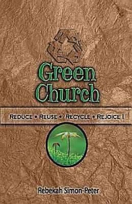 Green Church: Reduce, Reuse, Recycle, Rejoice! - eBook  -     By: Rebekah Simon-Peter

