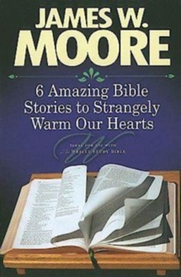 6 Amazing Bible Stories to Strangely Warm Our Hearts - eBook  -     By: James W. Moore
