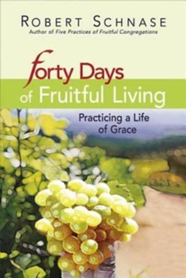 Forty Days of Fruitful Living - eBook  -     By: Robert Schnase
