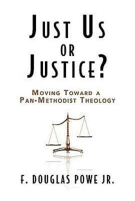 Just Us or Justice?: Moving Toward a Pan-Methodist Theology - eBook  -     By: F. Douglas Powe Jr.
