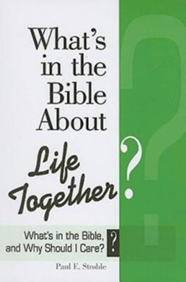 What's in the Bible About Life Together?: What's in the Bible and Why Should I Care? - eBook  - 