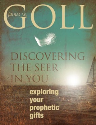 Discovering the Seer in You: Exploring Your Prophetic Gifts - eBook  -     By: James Goll
