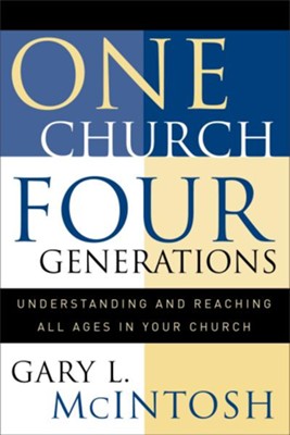 One Church, Four Generations: Understanding and Reaching All Ages in Your Church - eBook  -     By: Gary L. McIntosh
