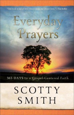 Everyday Prayers for a Transformed Life: 365 Days to Gospel-Centered Faith - eBook  -     By: Scotty Smith
