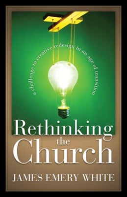 Rethinking the Church: A Challenge to Creative Redesign in an Age of Transition / Revised - eBook  -     By: James Emery White
