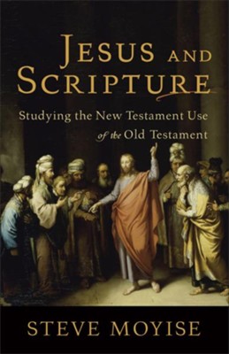 Jesus and Scripture: Studying the New Testament Use of the Old Testament - eBook  -     By: Steve Moyise
