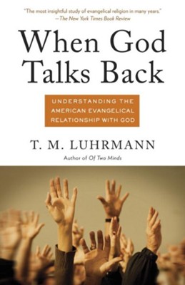 When God Talks Back: Understanding the American Evangelical Relationship with God - eBook  -     By: T.M. Luhrmann
