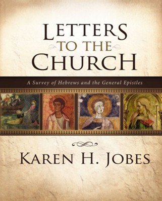 Letters to the Church: A Survey of Hebrews and the General Epistles - eBook  -     By: Karen H. Jobes
