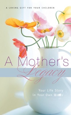 A Mother's Legacy: Your Life Story in Your Own Words - eBook  -     By: J. Countryman

