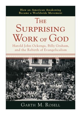 Surprising Work of God, The: Harold John Ockenga, Billy Graham, and the Rebirth of Evangelicalism - eBook  -     By: Garth M. Rosell
