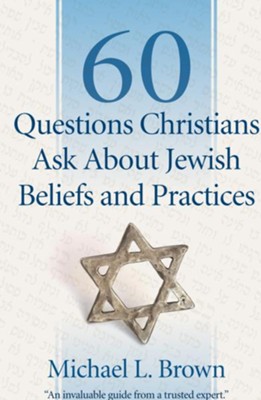 60 Questions Christians Ask About Jewish Beliefs and Practices - eBook  -     By: Michael L. Brown

