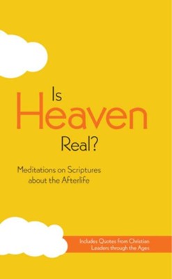 Is Heaven Real?: Meditations on Scriptures about the Afterlife - eBook  - 