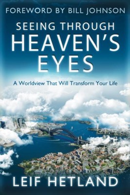Seeing Through Heaven's Eyes: A World View that will Transform Your Life - eBook  -     By: Leif Hetland

