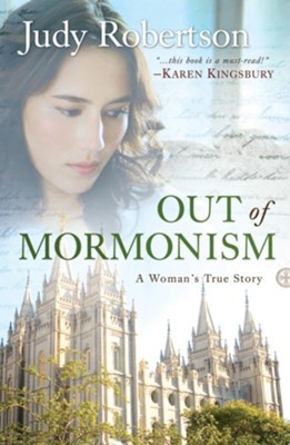 Out of Mormonism, revised edition: A Woman's True Story  -     By: Judy Robertson
