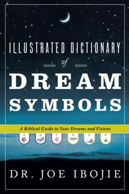Illustrated Dictionary of Dream Symbols: A Biblical Guide to Your Dreams and Visions - eBook  -     By: Dr. Joe Ibojie
