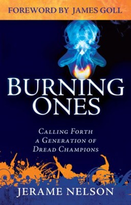 The Burning Ones: Calling Forth a Generation of Dread Champions - eBook  -     By: Jerame Nelson
