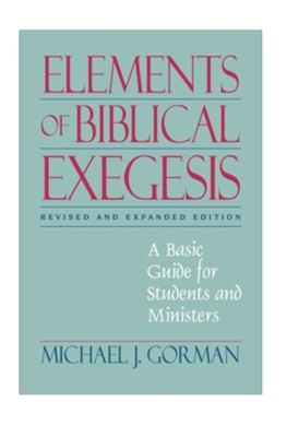 Elements of Biblical Exegesis: A Basic Guide for Students and Ministers / Revised - eBook  -     By: Michael J. Gorman
