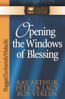 Opening the Windows of Blessing: Haggai, Zechariah, Malachi - eBook  -     By: Kay Arthur, Peter DeLacy, Bob Vereen
