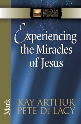 Experiencing the Miracles of Jesus: Mark - eBook  -     By: Kay Arthur, Pete DeLacy
